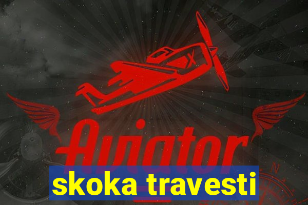 skoka travesti